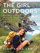 book The Girl Outdoors: the Wild Girl's Guide to Adventure, Travel and Wellbeing