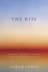 book The Rise: Creativity, the Gift of Failure, and the Search for Mastery