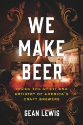 book We make beer: inside the spirit and artistry of America's craft brewers