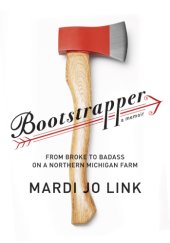 book Bootstrapper: from broke to badass on a northern Michigan farm