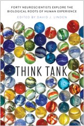 book Think tank: forty neuroscientists explore the biological roots of human experience