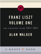 book Franz Liszt. Volume 1, The virtuoso years