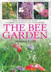 book The bee garden: how to create or adapt a garden to attract and nurture bees