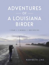 book Adventures of a Louisiana birder: 1 year, 2 wings, 300 species