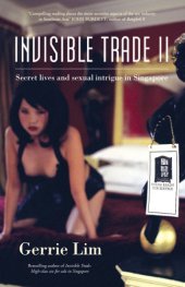 book Invisible trade II: secret lives and sexual intrigue in Singapore