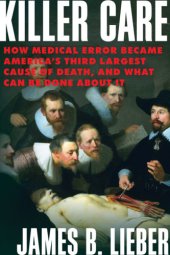 book Killer care: how medical error became America's third largest cause of death, and what can be done about it