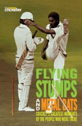 book Flying Stumps and Metal Bats: Cricket's Greatest Moments by the People Who Were There