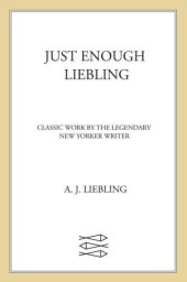 book Just Enough Liebling: Classic Work by the Legendary New Yorker Writer