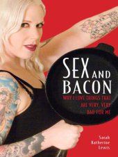 book Sex and bacon: why I love things that are very, very bad for me