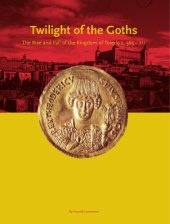 book The twilight of the Goths: the rise and fall of the Kingdom of Toledo, c. 565-711