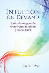 book Intuition on demand: a step-by-step guide to powerful intuition you can trust