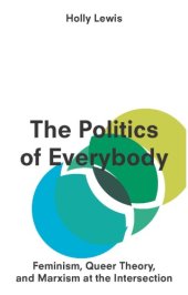 book The politics of everybody: feminism, queer theory, and Marxism at the intersection