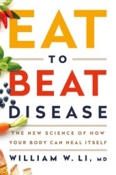 book Eat to Beat Disease: The New Science of How Your Body Can Heal Itself