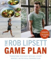 book The Rob Lipsett game plan: transform your body with my 3 point mindset, nutrition and training plan