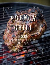 book French grill: 125 refined & rustic recipes