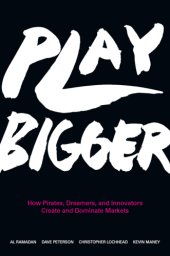 book Play bigger: how pirates, dreamers, and innovaters create and dominate markets