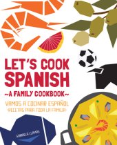 book Let's cook Spanish: a family cookbook = Vamos a cocinar español: recetas para toda la familia