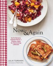 book Now & Again: Go-To Recipes, Inspired Menus + Endless Ideas for Reinventing Leftovers