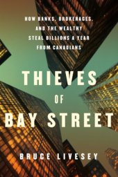 book The thieves of bay street: how the banks, brokerages and the wealthy steal $20-billion a year from canadians and get away with it