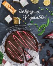 book Baking with Vegetables: Add Veg to Your Cake and Feel Virtuous While You Bake