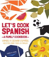 book Let's cook Spanish: a family cookbook = Vamos a cocinar español: recetas para toda la familia