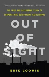 book Out of Sight: The Long and Disturbing Story of Corporations Outsourcing Catastrophe