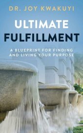 book Ultimate Fulfillment: A Blueprint for Finding and Living Your Purpose