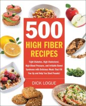 book 500 high-fiber recipes: fight diabetes, high cholesterol, high blood pressure, and irritable bowel syndrome with delicious meals that fill you up and help you shed pounds!