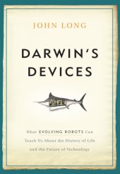 book Darwin's Devices: What Evolving Robots Can Teach Us About the History of Life and the Future of Technology