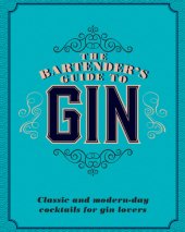 book The Bartender's guide to Gin: classic and modern-day cocktails for gin lovers