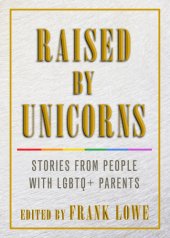 book Raised by unicorns: stories from people with LGBTQ+ parents