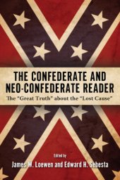 book The Confederate and neo-Confederate reader: the ''great truth'' about the ''lost cause