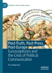 book Post-Truth, Post-Press, Post-Europe: Euroscepticism And The Crisis Of Political Communication