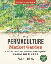 book The permaculture market garden: a visual guide to a profitable whole-systems farm business