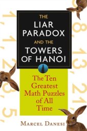 book The Liar Paradox And The Towers Of Hanoi: The Ten Greatest Math Puzzles Of All Time