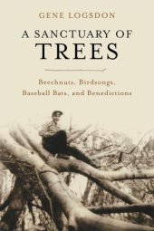 book A Sanctuary of Trees: Beechnuts, Birdsongs, Baseball Bats, and Benedictions