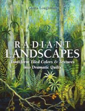 book Radiant Landscapes: Transform Tiled Colors & Textures into Dramatic Quilts