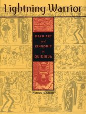 book Lightning Warrior: Maya Art and Kingship at Quirigua