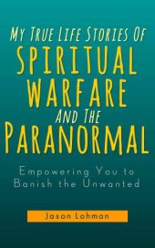 book My True Life Stories Of Spiritual Warfare And The Paranormal