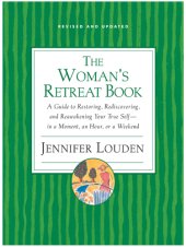 book The Woman's Retreat Book: A Guide to Restoring, Rediscovering and Reawakening Your True Self --In a Moment, An Hour, Or a Weekend