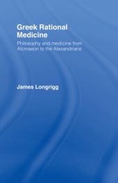 book Greek rational medicine: philosophy and medicine from Alcmaeon to the Alexandrians