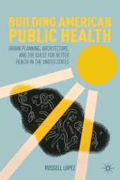 book Building American public health urban planning, architecture, and the quest for better health in the United States