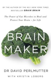 book Brain maker: the power of gut microbes to heal and protect your brain - for life