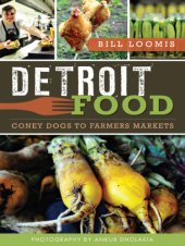 book Detroit food: coney dogs to farmers markets