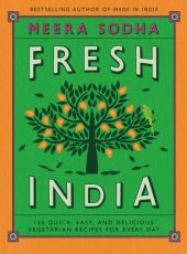 book Fresh India: 130 quick, easy, and delicious vegetarian recipes for every day