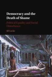 book Democracy and the death of shame: political equality and social disturbance