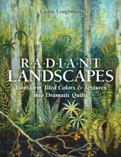 book Radiant Landscapes: Transform Tiled Colors & Textures into Dramatic Quilts