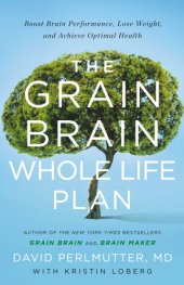 book The Grain Brain Whole Life Plan: Boost Brain Performance, Lose Weight, and Achieve Optimal Health