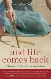 book And life comes back: a wife's story of love, loss, and hope reclaimed