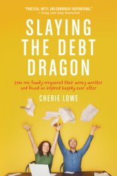 book Slaying the debt dragon: how one family conquered their money monster and found an inspired happily ever after